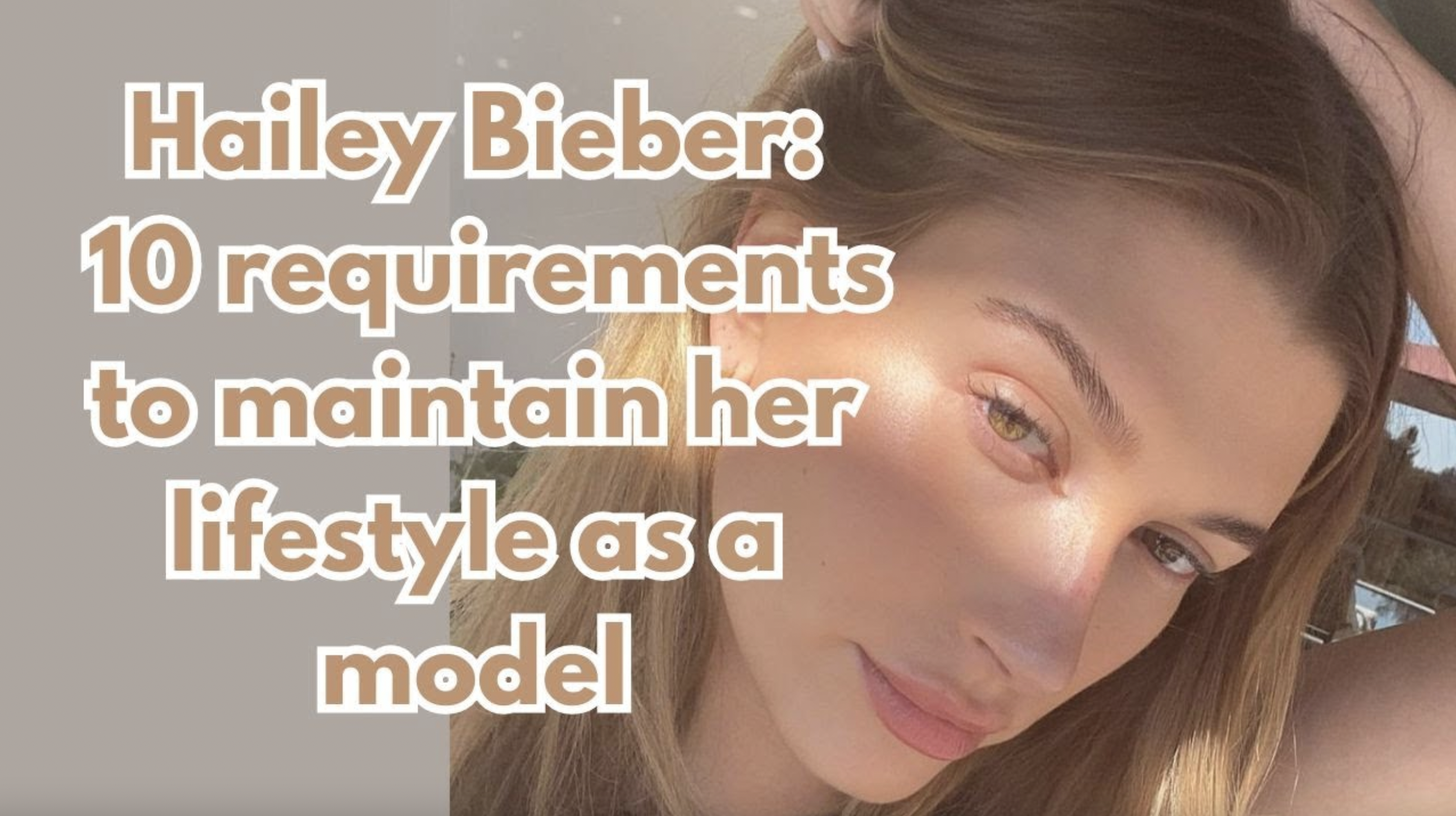 VIDEO: 10 requirements to maintain Hailey Bieber’s lifestyle as a model