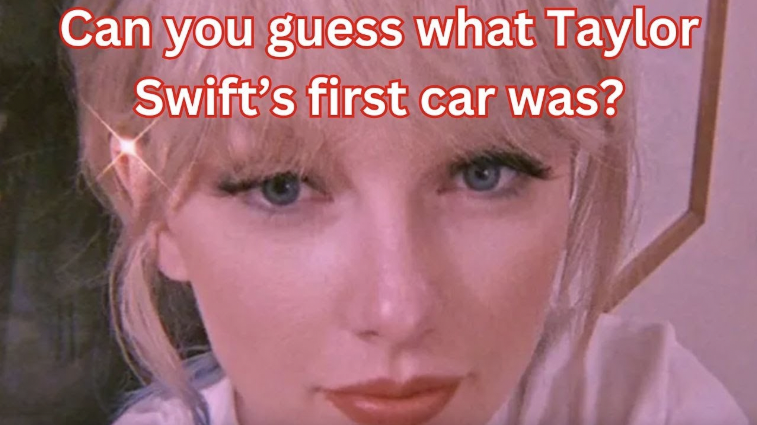 VIDEO: Can you guess what Taylor Swift’s first car was?