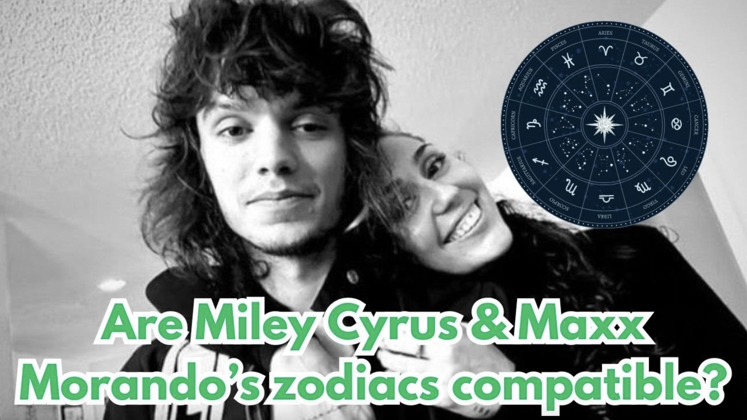 VIDEO: Are Miley Cyrus & Maxx Morando’s zodiac signs compatible?