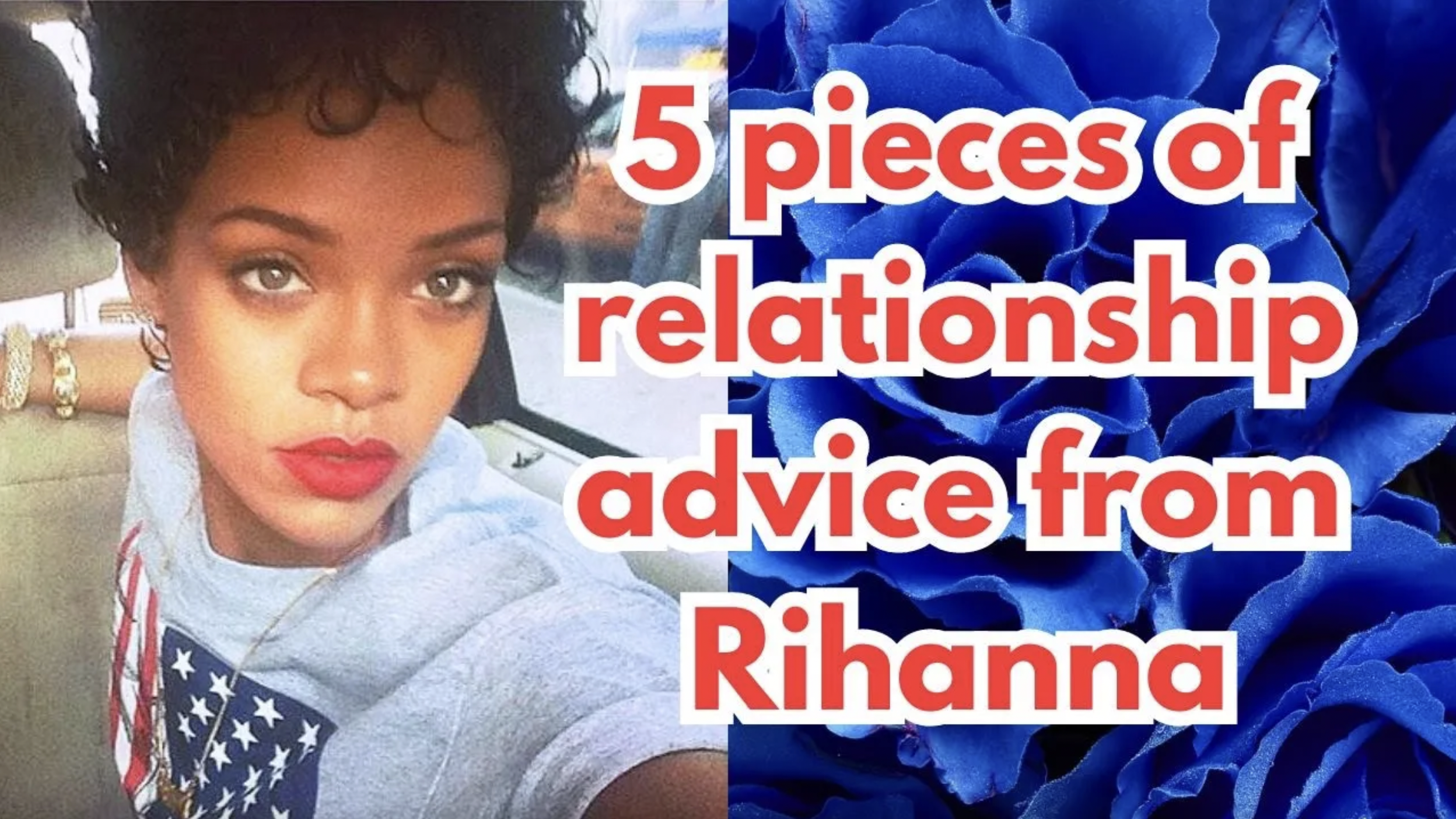 VIDEO: 5 pieces of relationship advice from Rihanna