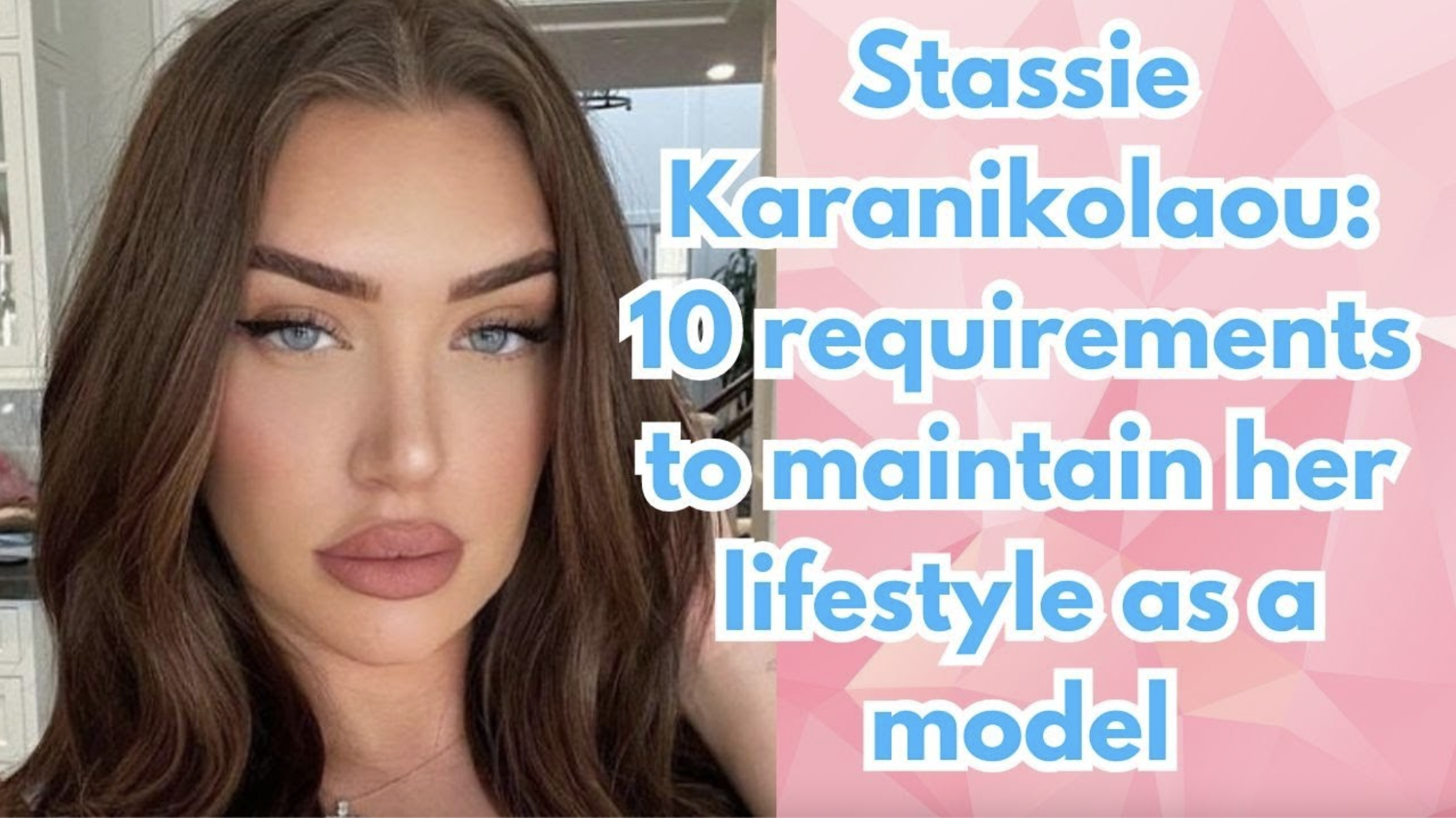 VIDEO: Stassie Karanikolaou: 10 requirements to maintain her lifestyle as a model