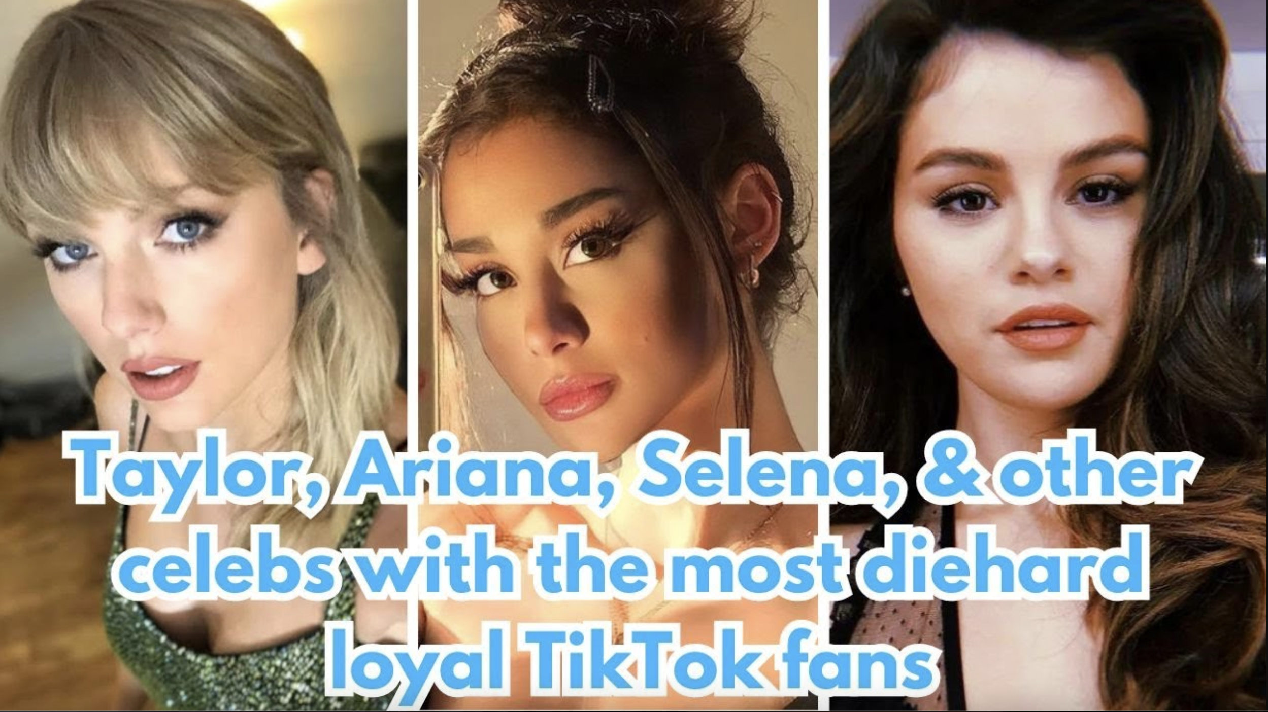 VIDEO: Taylor, Ariana, Selena, & other celebs with the most diehard loyal TikTok fans