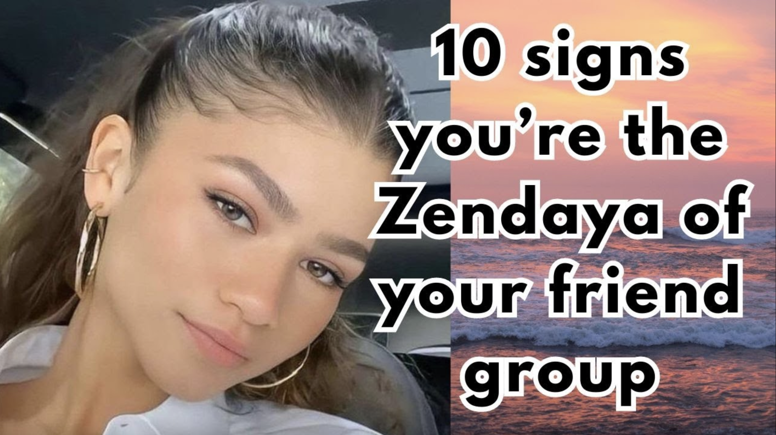 VIDEO: 10 signs you’re the Zendaya of your friend group