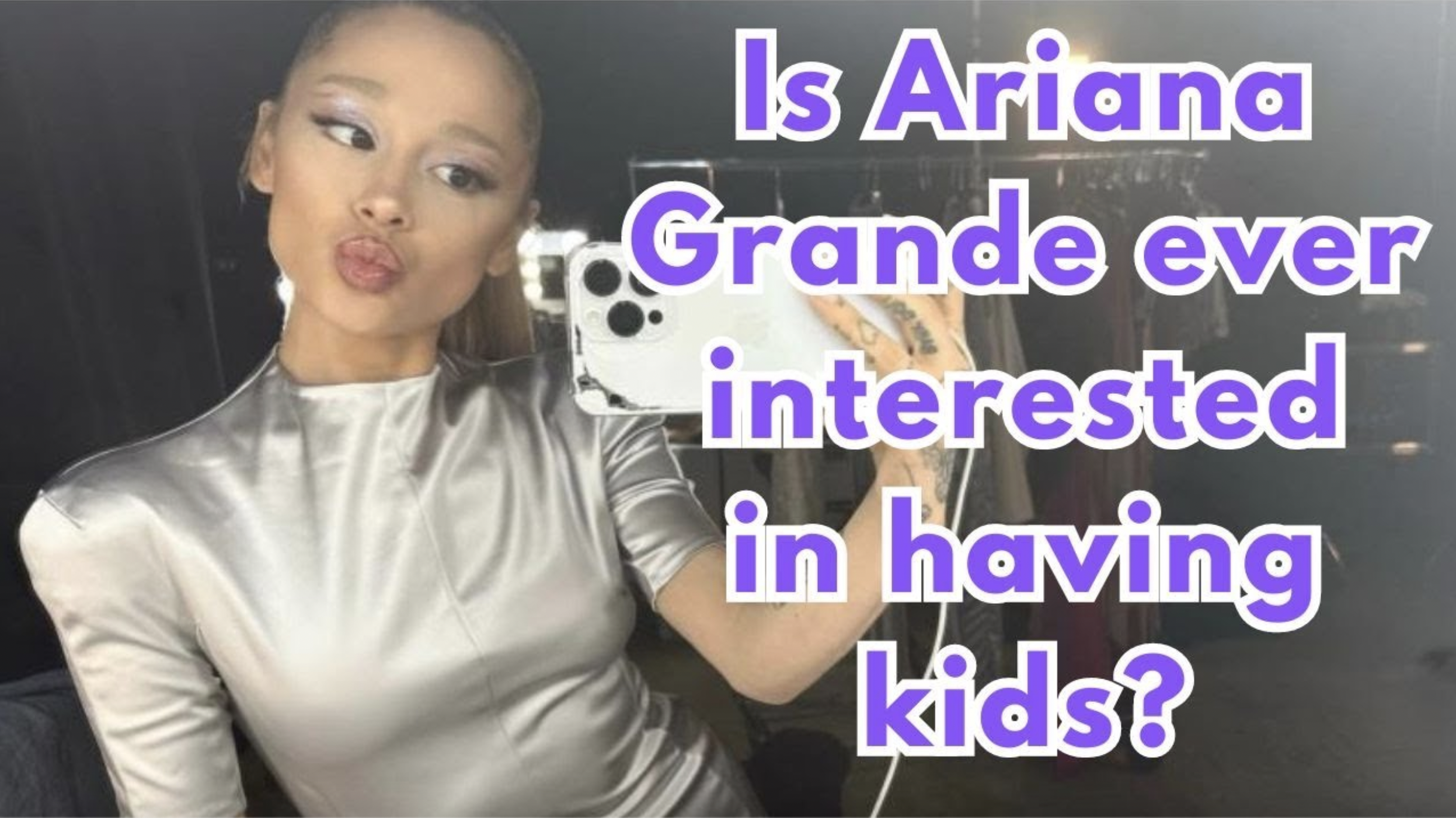 VIDEO: Is Ariana Grande ever interested in having kids?