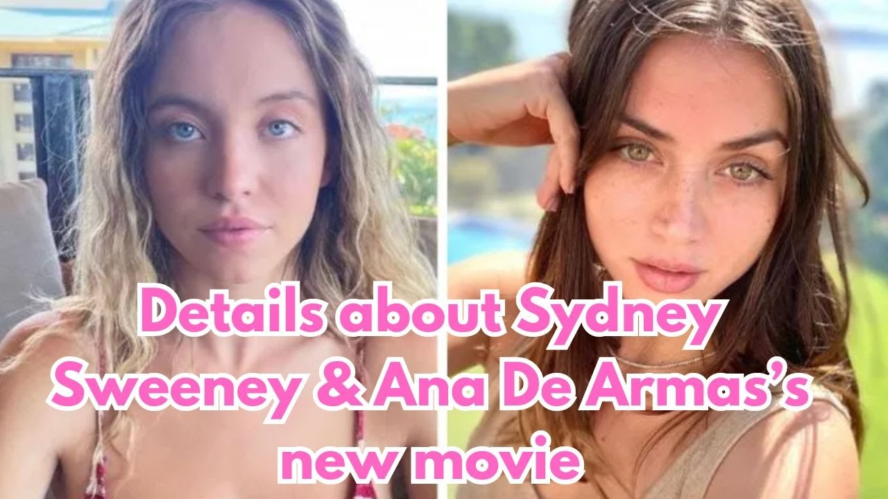 VIDEO: Details about Sydney Sweeney and Ana De Armas’s new movie
