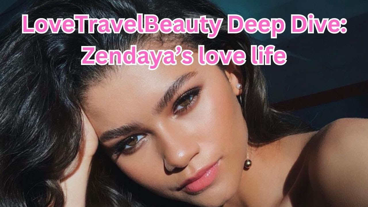 VIDEO: Deep Dive into Zendaya’s love life