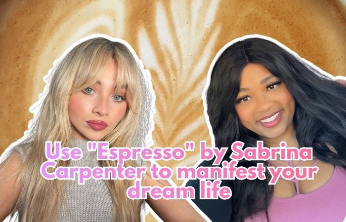 Use “Espresso” by Sabrina Carpenter to manifest your dream life