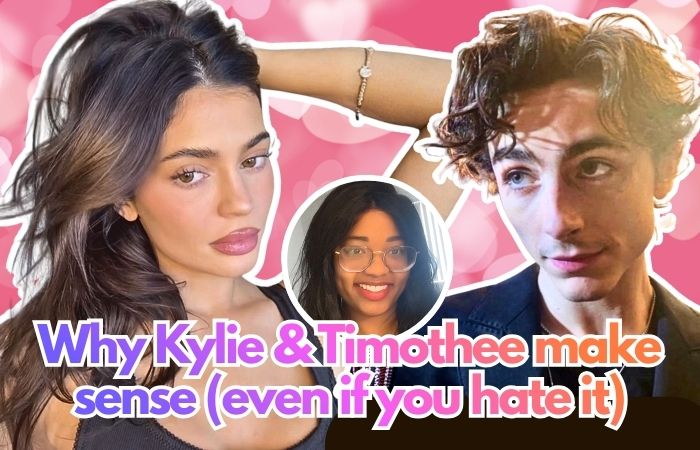 Why Kylie & Timothee actually make sense (even if you hate it)