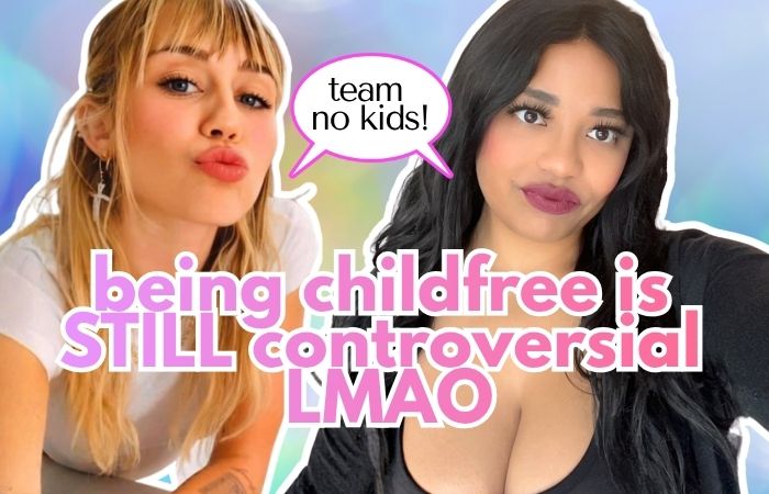 I said I don’t want kids… & suddenly I became controversial (like Miley Cyrus!)